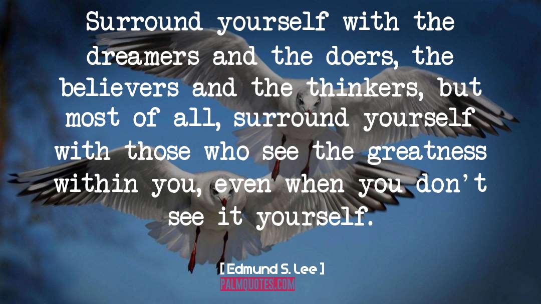 Surround Yourself quotes by Edmund S. Lee