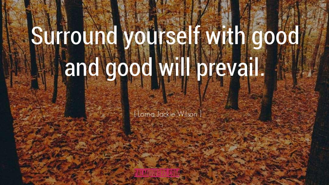 Surround Yourself quotes by Lorna Jackie Wilson