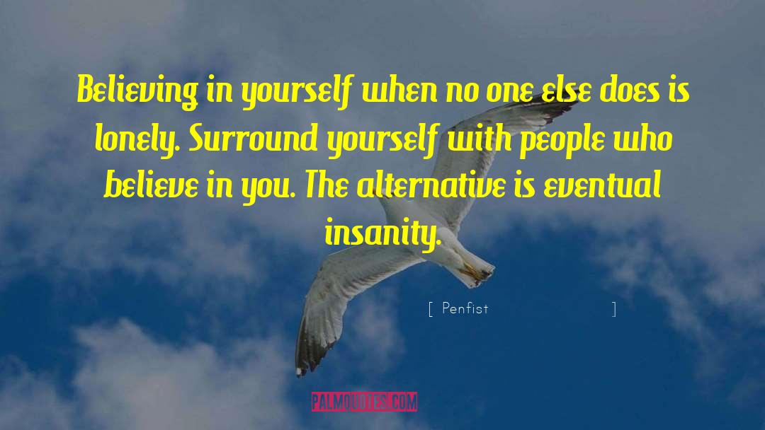 Surround Yourself quotes by Penfist