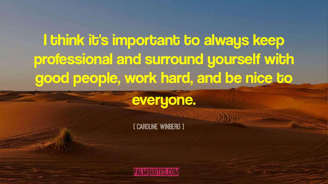 Surround Yourself With Good People quotes by Caroline Winberg