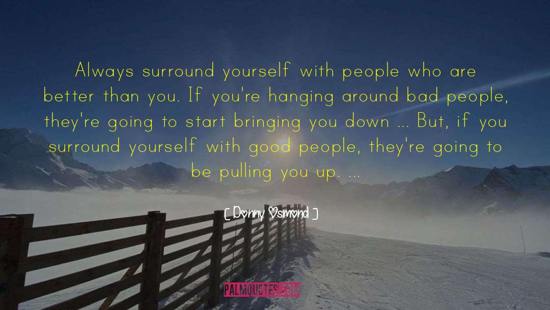 Surround Yourself With Good People quotes by Donny Osmond