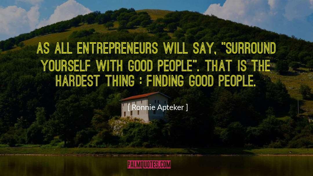 Surround Yourself With Good People quotes by Ronnie Apteker