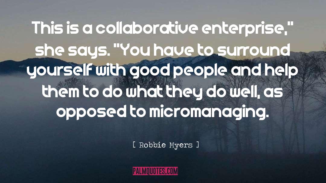 Surround Yourself With Good People quotes by Robbie Myers