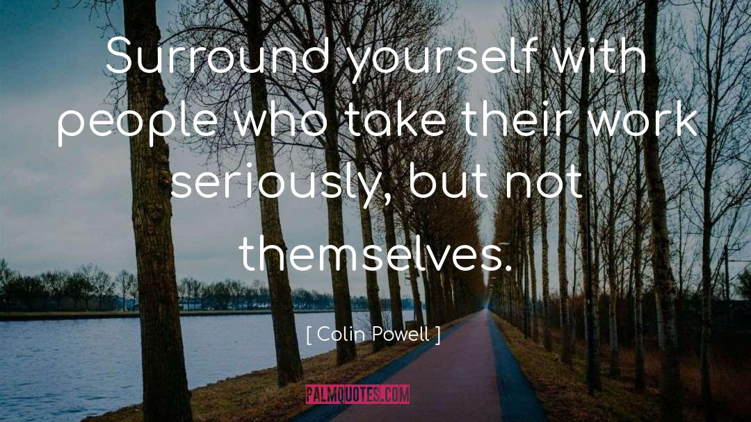 Surround Yourself With People quotes by Colin Powell