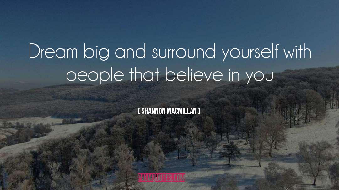 Surround Yourself With People quotes by Shannon MacMillan