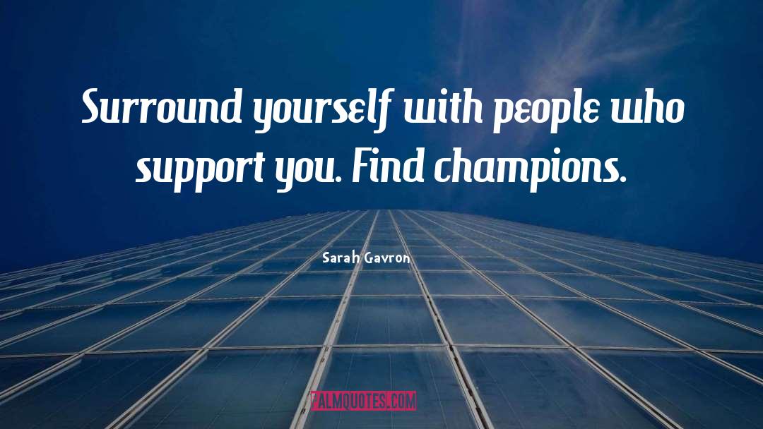 Surround Yourself With People quotes by Sarah Gavron