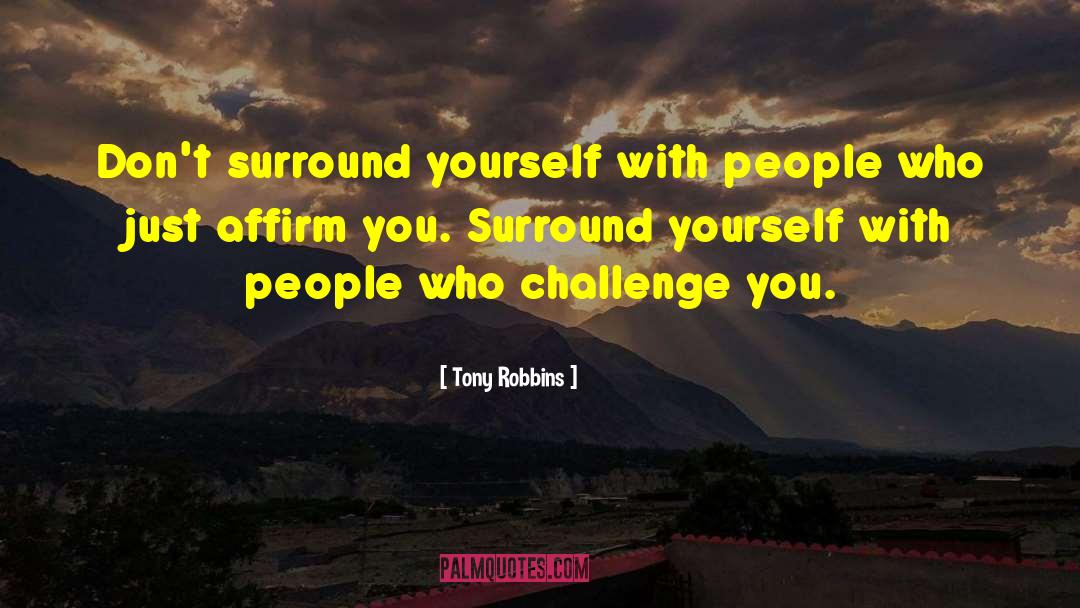 Surround Yourself With People quotes by Tony Robbins