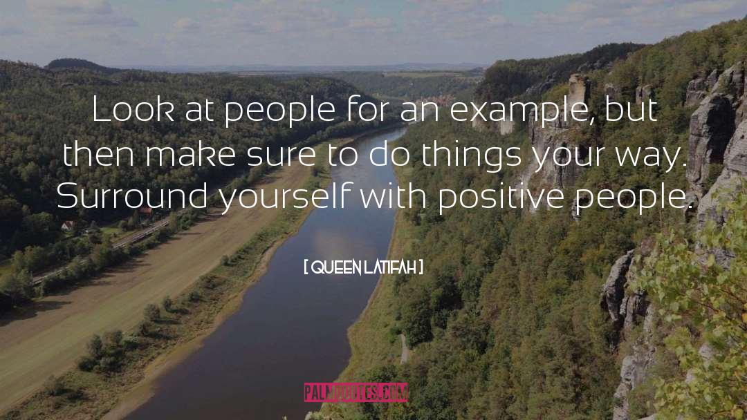 Surround Yourself With Positive People quotes by Queen Latifah