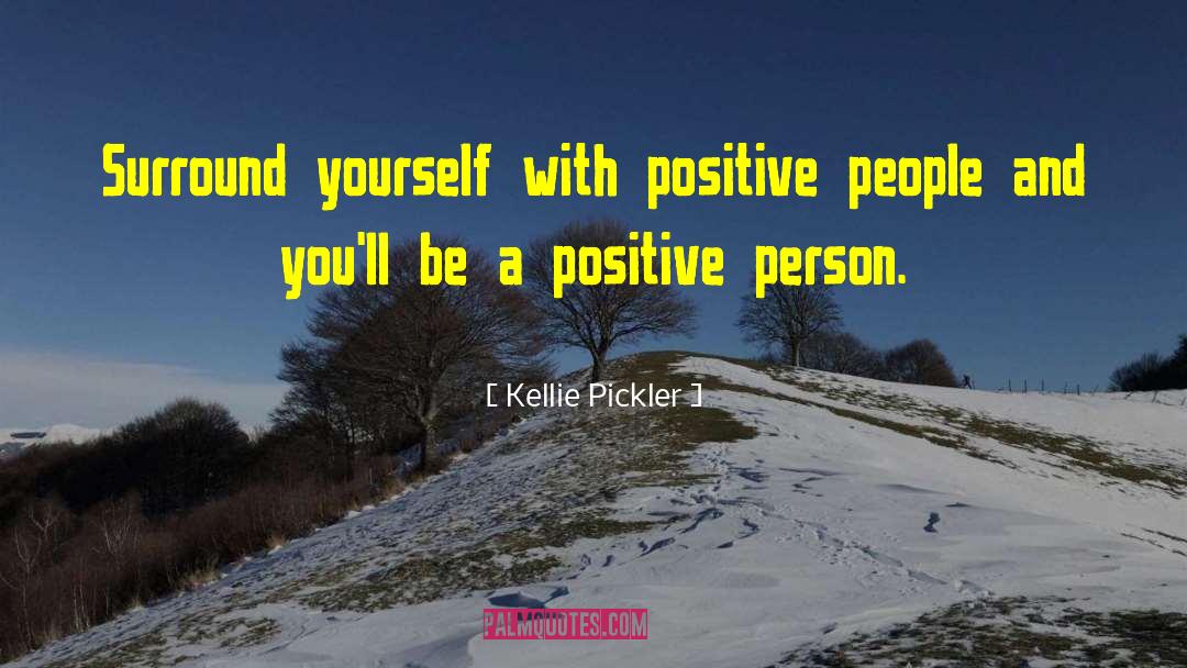 Surround Yourself With Positive People quotes by Kellie Pickler
