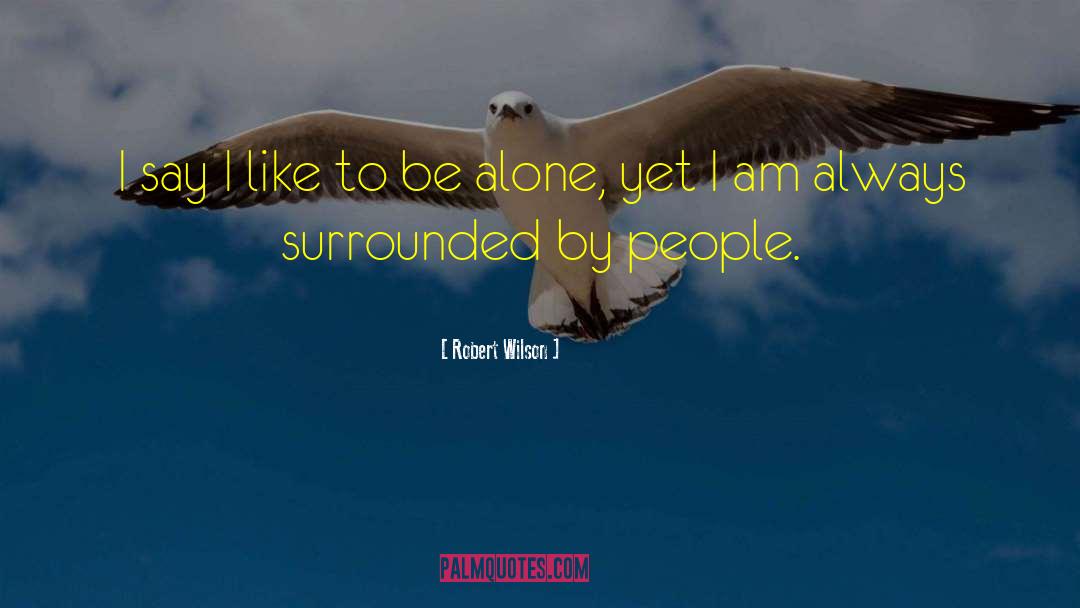 Surrounded By People quotes by Robert Wilson