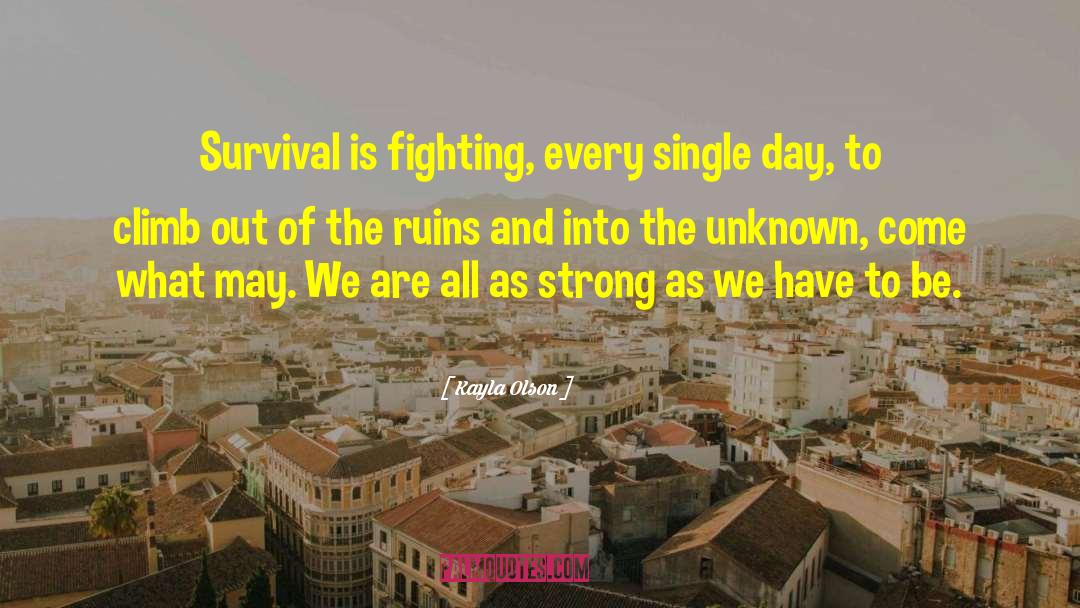 Survival And Strength quotes by Kayla Olson