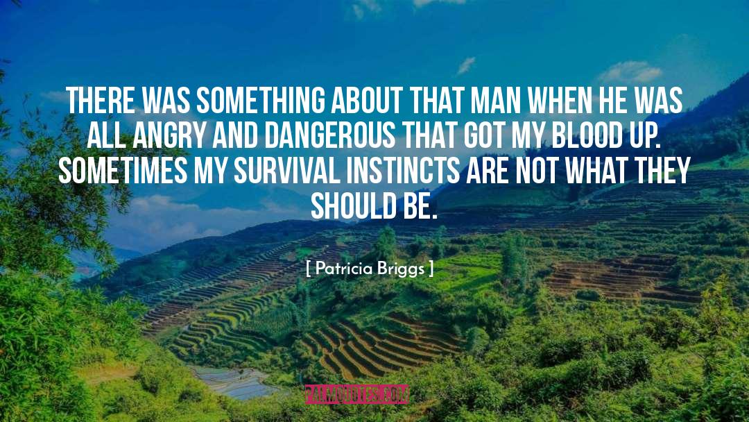 Survival Instinct quotes by Patricia Briggs