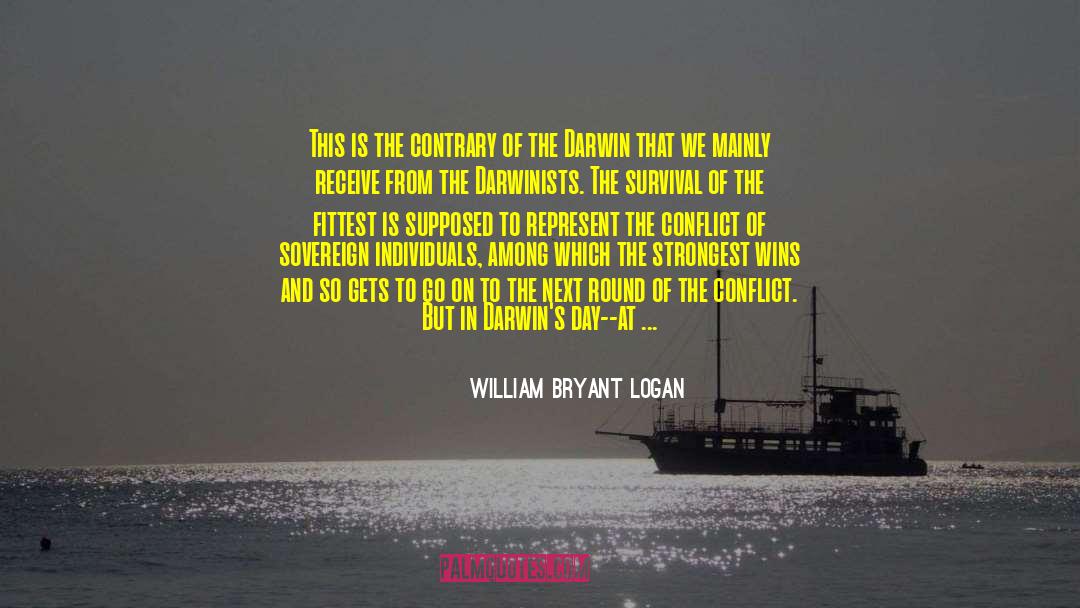 Survival Of The Fittest quotes by William Bryant Logan