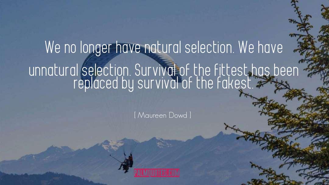 Survival Of The Fittest quotes by Maureen Dowd