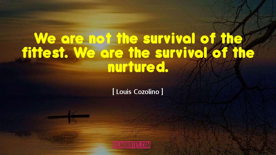 Survival Of The Fittest quotes by Louis Cozolino