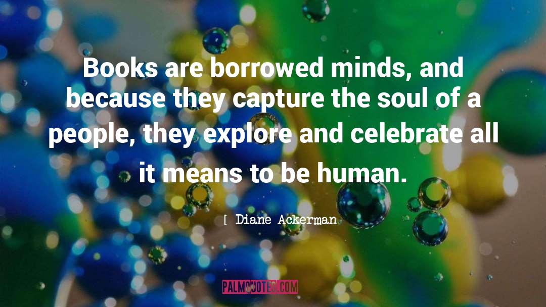 Survival Of The Human Soul quotes by Diane Ackerman