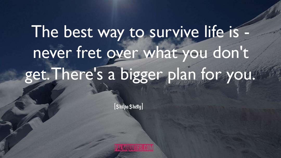 Survive Life quotes by Shilpa Shetty