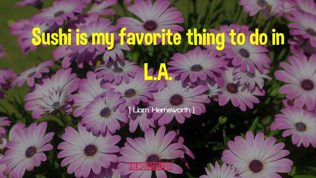 Sushi quotes by Liam Hemsworth