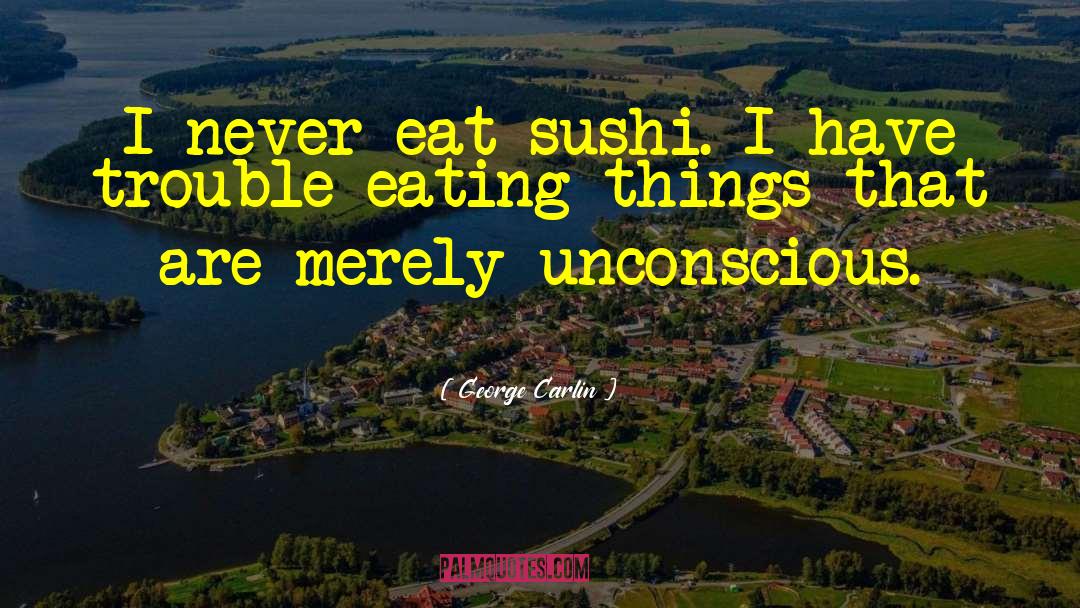 Sushi quotes by George Carlin