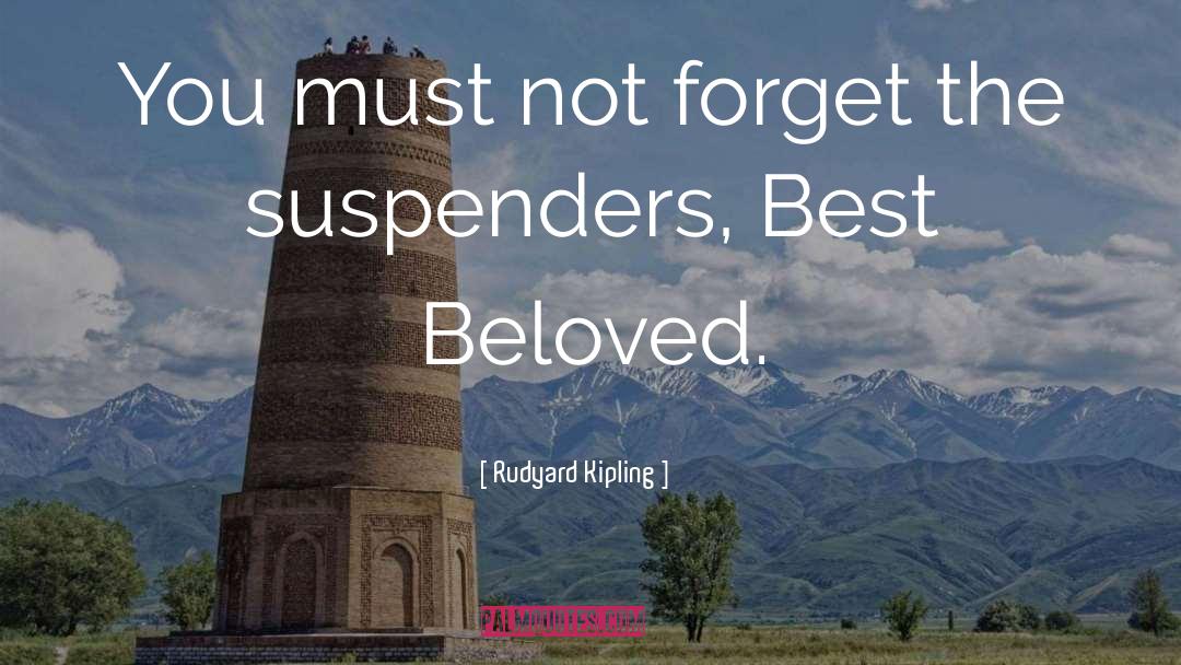 Suspenders quotes by Rudyard Kipling