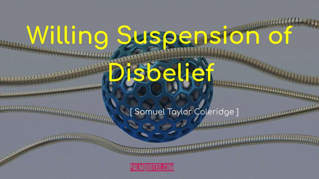 Suspension Of Disbelief quotes by Samuel Taylor Coleridge