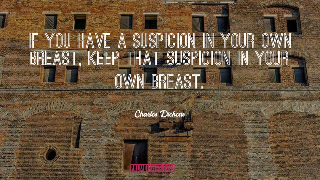 Suspicion quotes by Charles Dickens