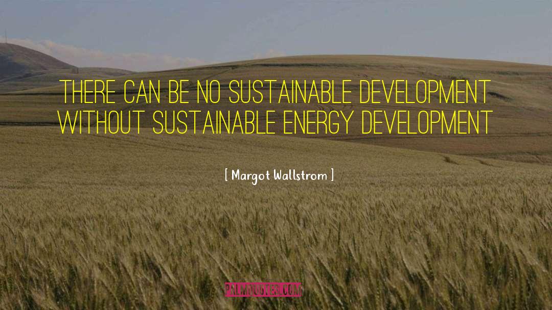 Sustainable Development quotes by Margot Wallstrom