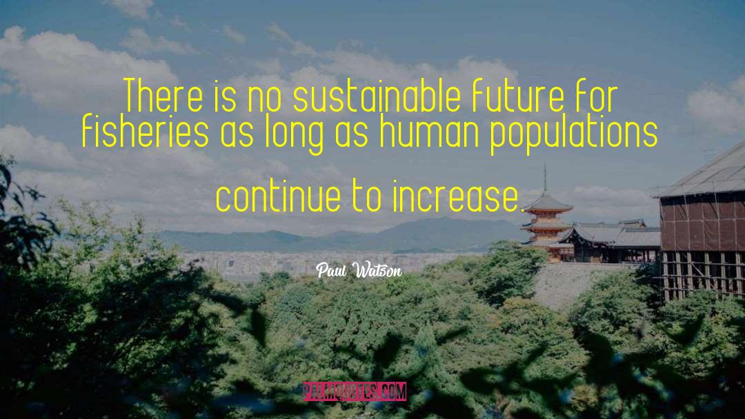 Sustainable Future quotes by Paul Watson