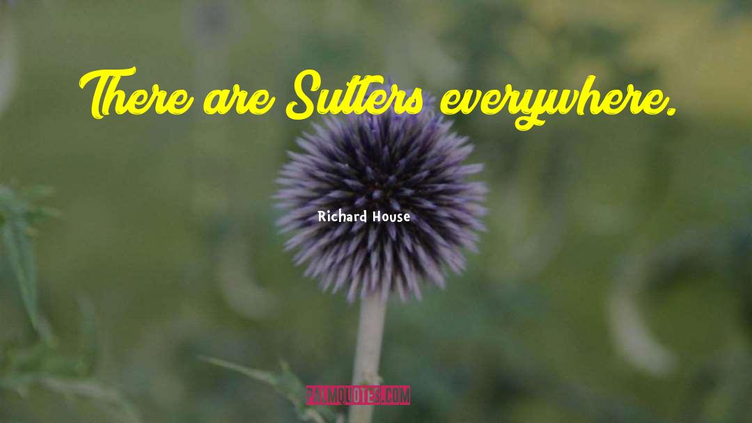 Sutlers quotes by Richard House