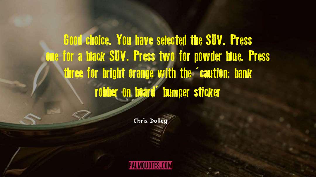 Suv quotes by Chris Dolley