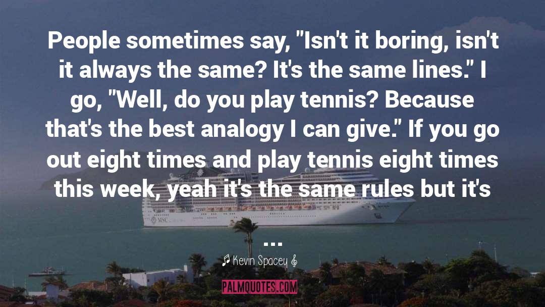 Sw19 Tennis quotes by Kevin Spacey