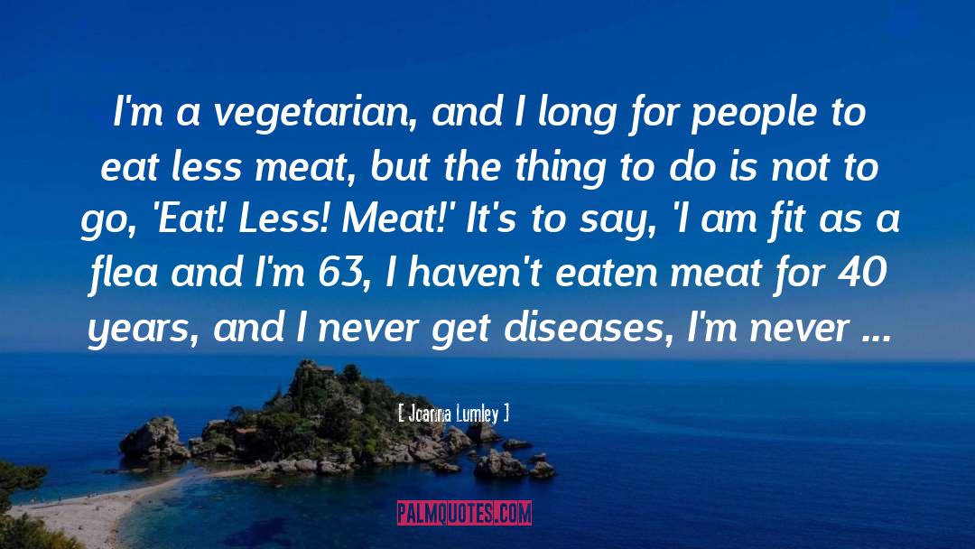 Swabs Meat quotes by Joanna Lumley