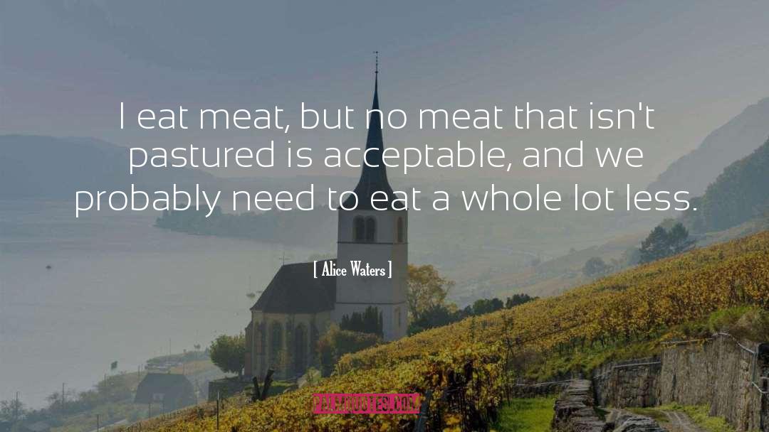 Swabs Meat quotes by Alice Waters