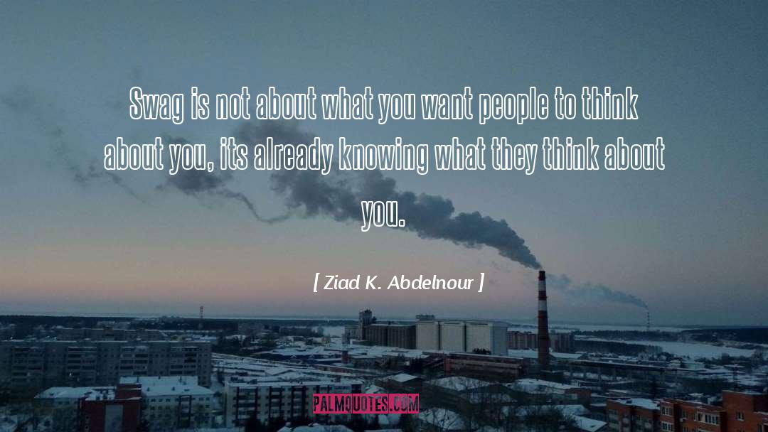 Swag quotes by Ziad K. Abdelnour