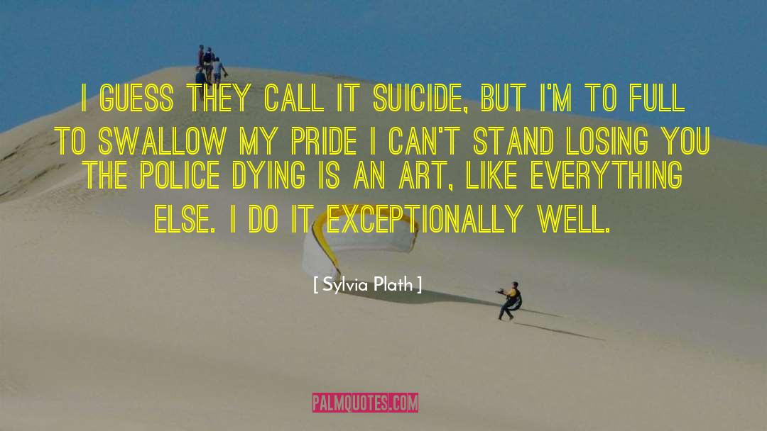 Swallow My Pride quotes by Sylvia Plath
