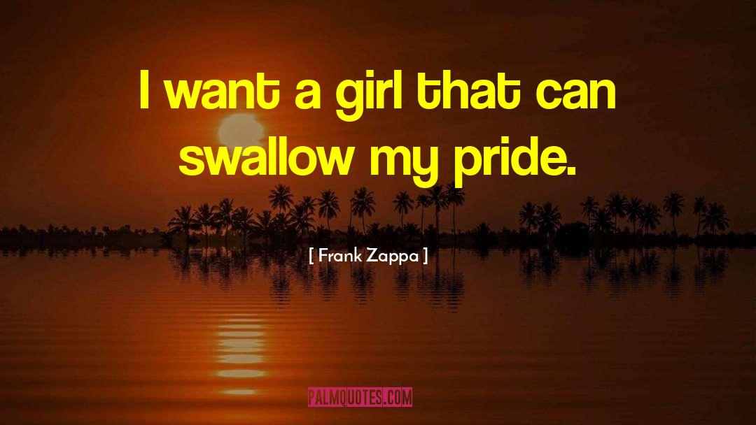 Swallow My Pride quotes by Frank Zappa