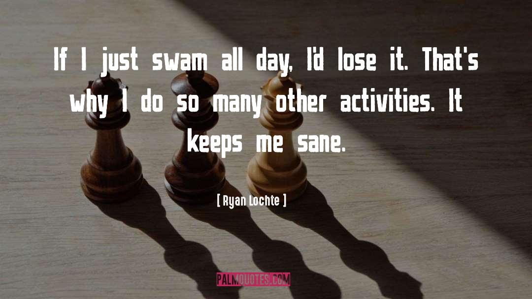 Swam quotes by Ryan Lochte