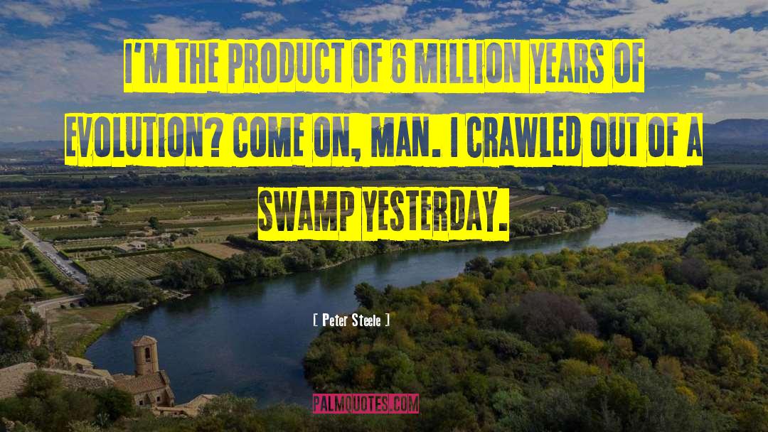 Swamps quotes by Peter Steele