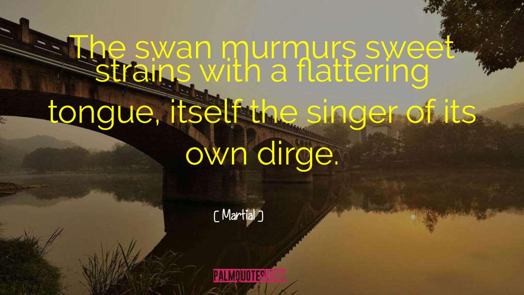 Swan quotes by Martial