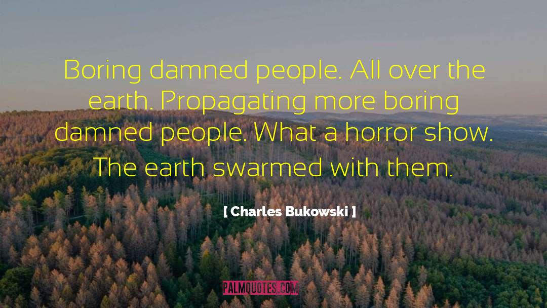 Swarmed quotes by Charles Bukowski