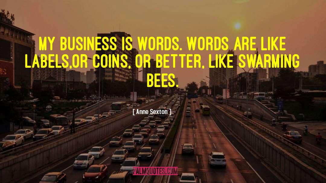 Swarming Bees quotes by Anne Sexton