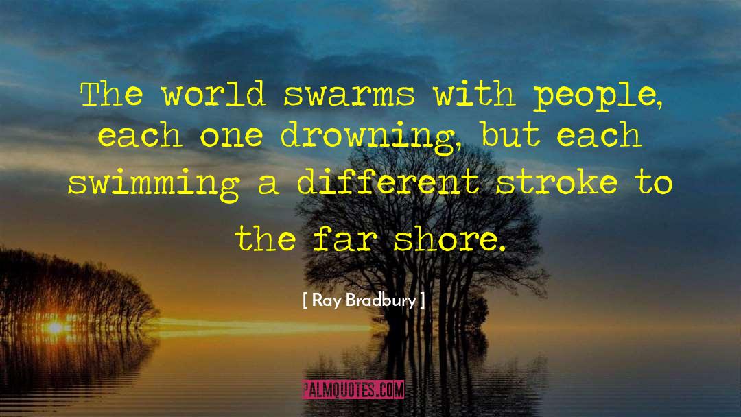 Swarms quotes by Ray Bradbury