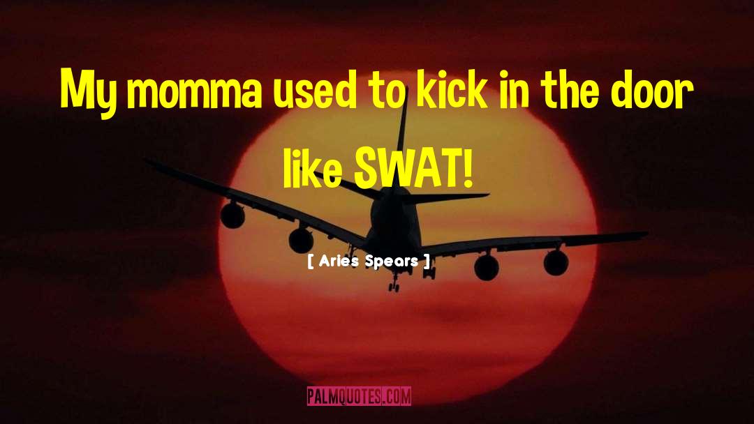 Swat quotes by Aries Spears
