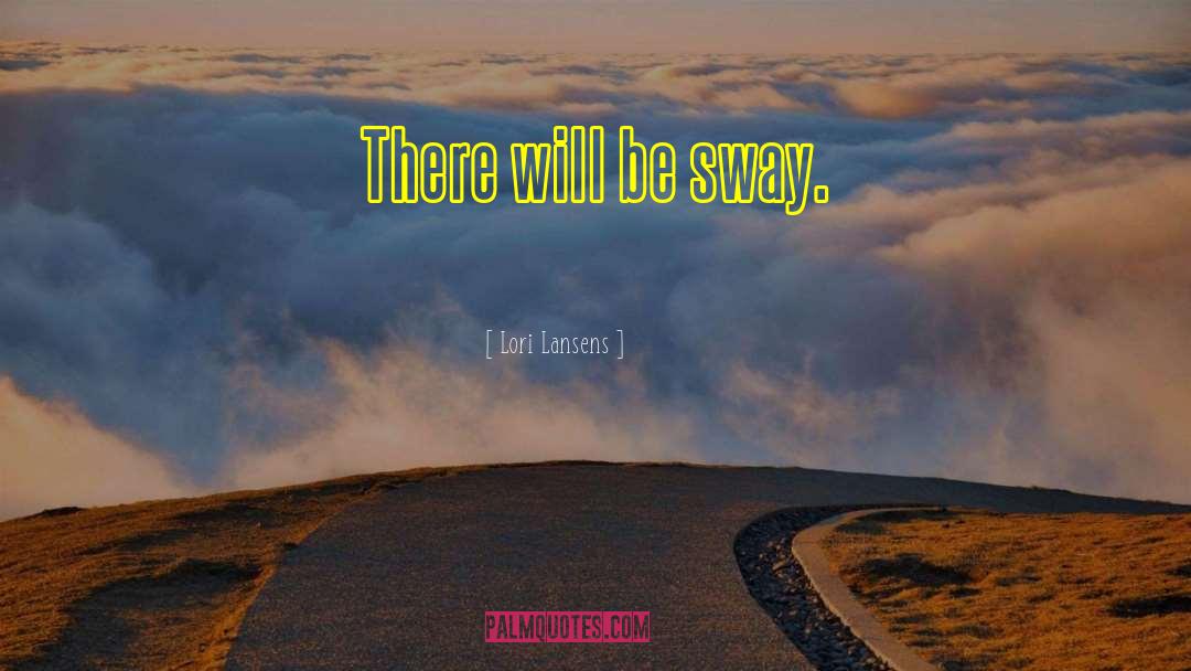 Sway quotes by Lori Lansens