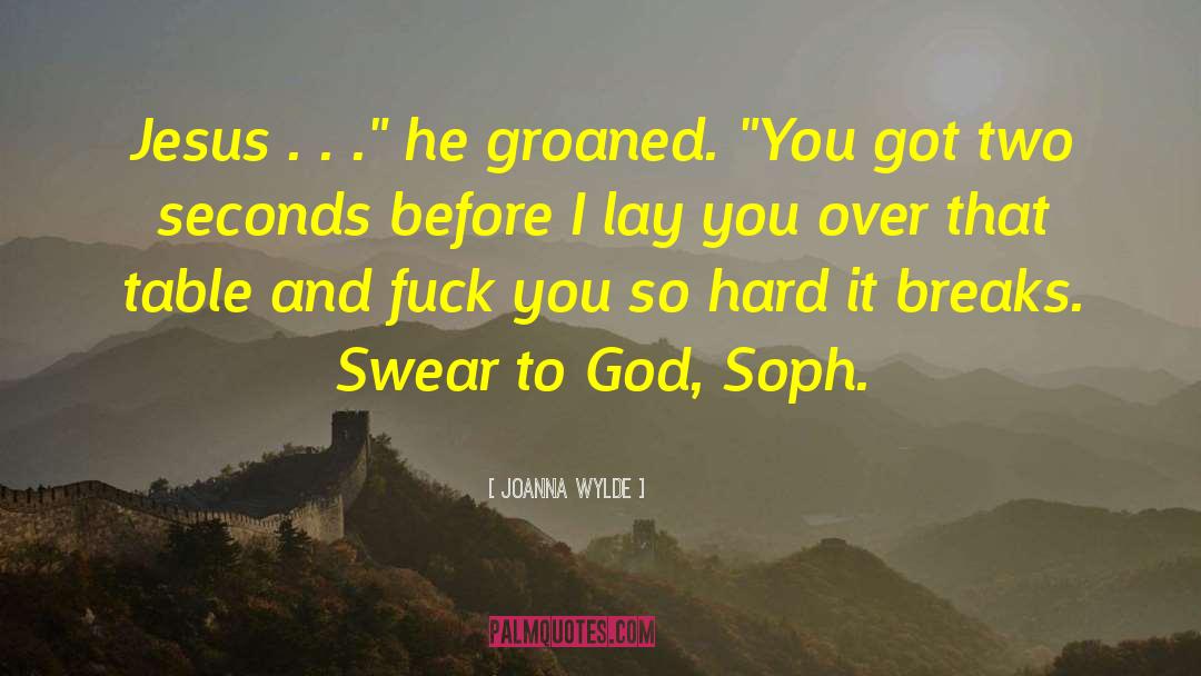 Swear To God quotes by Joanna Wylde