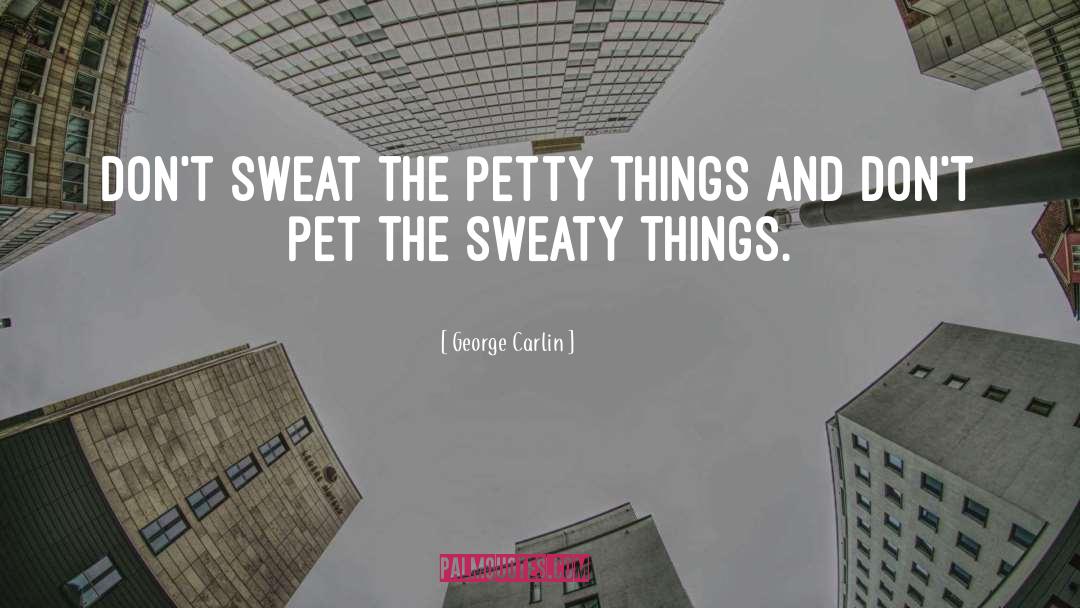 Sweat quotes by George Carlin