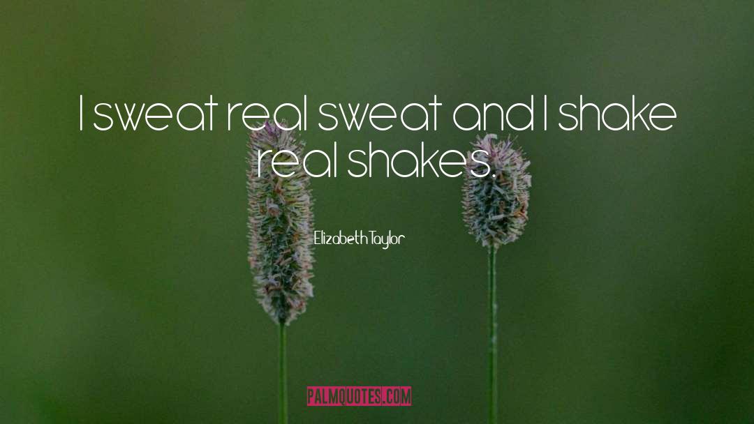 Sweat quotes by Elizabeth Taylor