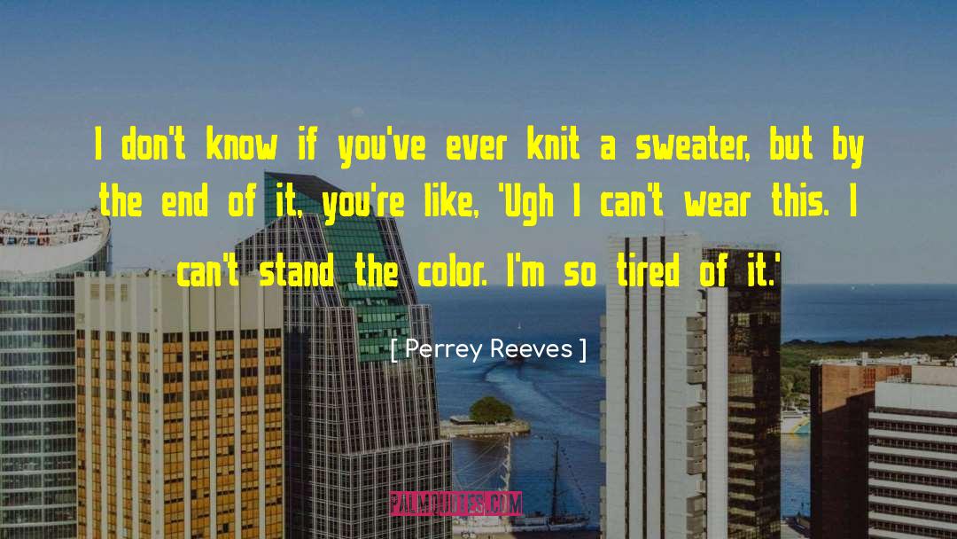 Sweater quotes by Perrey Reeves