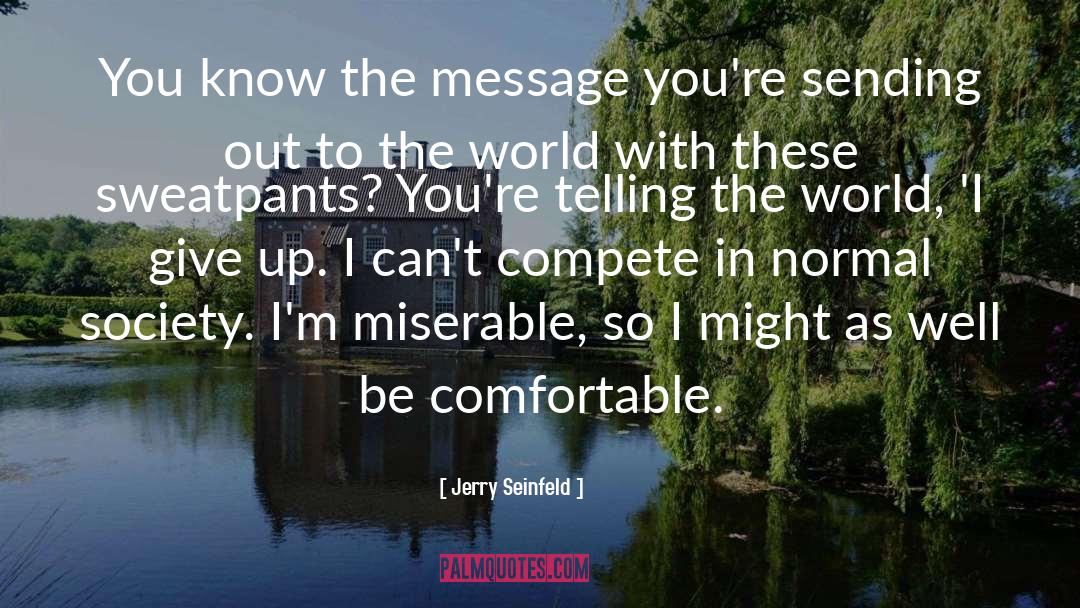 Sweatpants quotes by Jerry Seinfeld