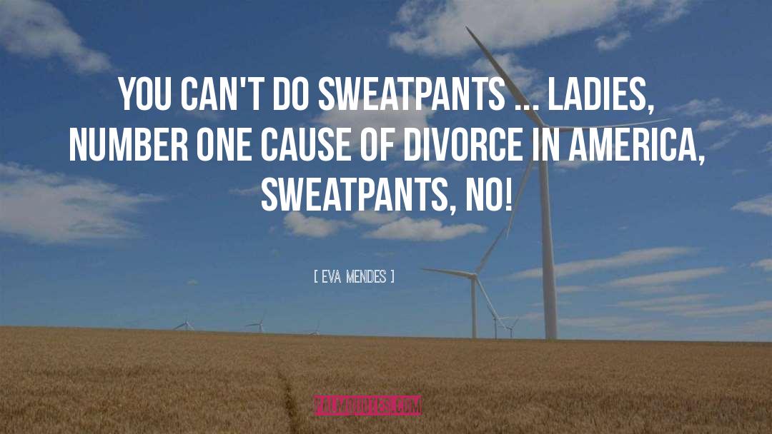 Sweatpants quotes by Eva Mendes